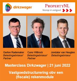 Masterclass Dirkzwager |  Vastgoedstructurering onder de huidige marktomstandigheden obv een unieke (fiscale) rekenmodule | 21 juni 2022